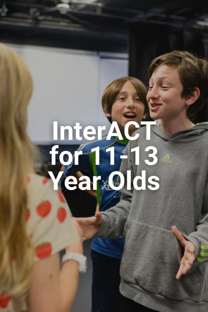 Text on image reads InterACT for 11-13 Year Olds. Click on this image for course details.