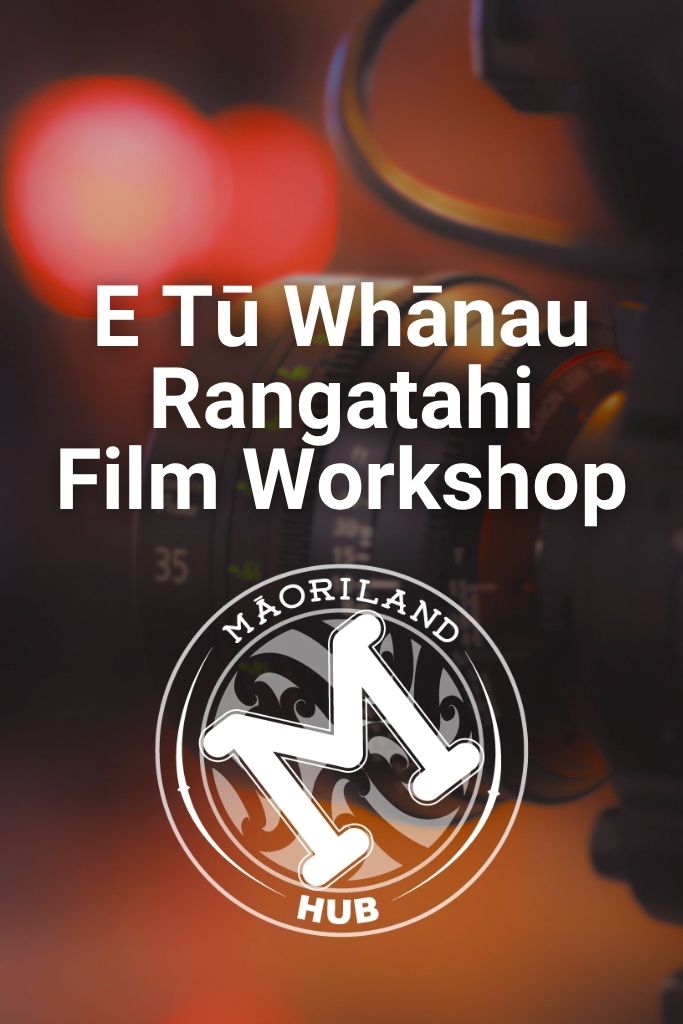 The image has text and a logo for Maoriland Hub. The text says E Tū Whānau Rangatahi Film Workshop. Click to learn more about these workshops.